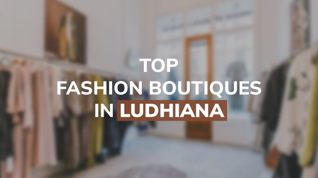 Top Fashion Boutiques of Ludhiana