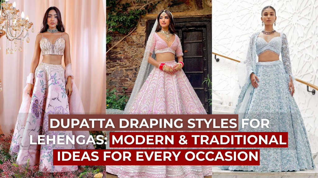 21+ Dupatta Draping Styles for Lehengas: Modern & Traditional Ideas for Every Occasion
